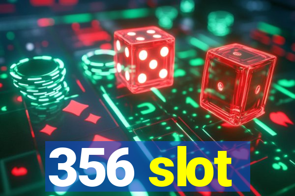 356 slot